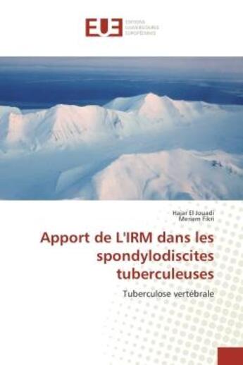 Couverture du livre « Apport de L'IRM dans les spondylodiscites tuberculeuses : Tuberculose vertebrale » de Hajar Jouadi aux éditions Editions Universitaires Europeennes