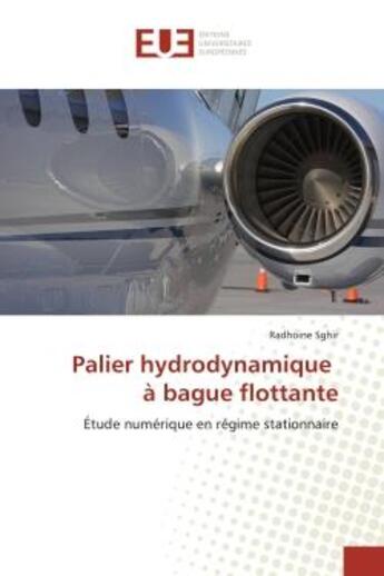 Couverture du livre « Palier hydrodynamique à bague flottante ; étude numérique en régime stationnaire » de Radhoine Sghir aux éditions Editions Universitaires Europeennes