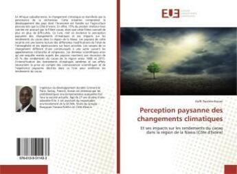 Couverture du livre « Perception paysanne des changements climatiques : Et ses impacts sur les rendements du cacao dans la région de la Nawa (Côte d'Ivoire) » de Koffi Pacôme Konan aux éditions Editions Universitaires Europeennes