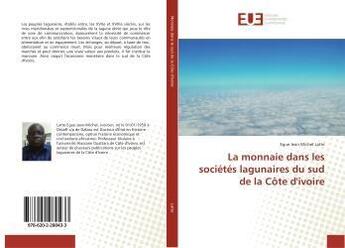 Couverture du livre « La monnaie dans les sociétés lagunaires du sud de la Côte d'ivoire » de Egue Jean Michel Latte aux éditions Editions Universitaires Europeennes