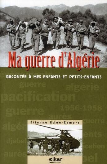 Couverture du livre « Ma guerre d'Algérie racontée à mes enfants et petits-enfants » de Etienne Edme-Zamora aux éditions Elkar