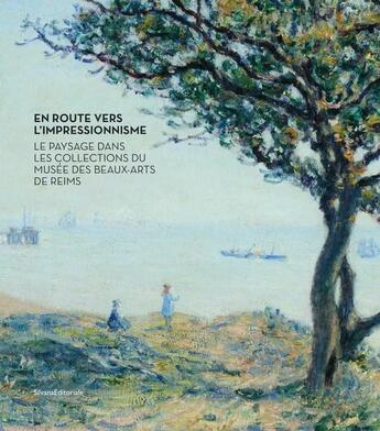 Couverture du livre « En route vers l'impressionnisme : le paysage dans les collections du musée des beaux-arts de Reims » de  aux éditions Silvana