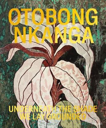 Couverture du livre « Otobong nkanga underneath the shade we lay grounded » de  aux éditions Hannibal