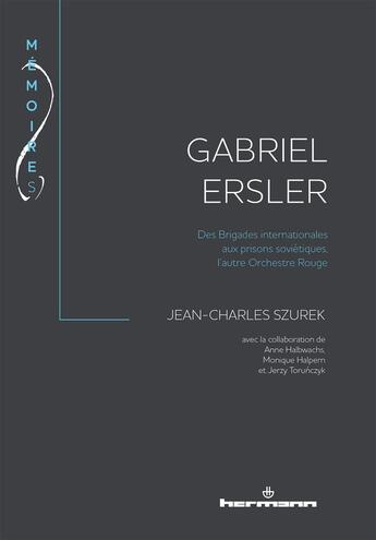 Couverture du livre « Gabriel Ersler : Des Brigades internationales aux prisons soviétiques, l'autre Orchestre Rouge » de Jean-Charles Szurek et Collectif aux éditions Hermann