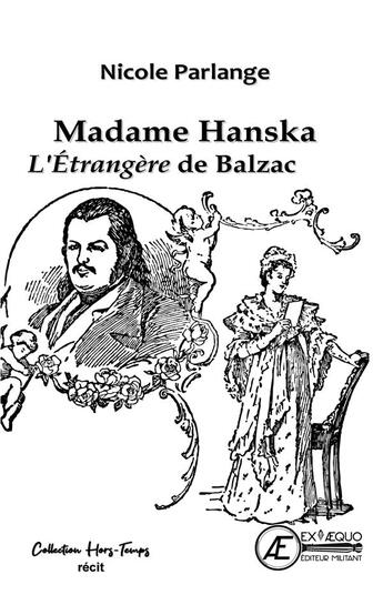 Couverture du livre « Madame Hanska : L'étrangère de Balzac » de Nicole Parlange aux éditions Ex Aequo