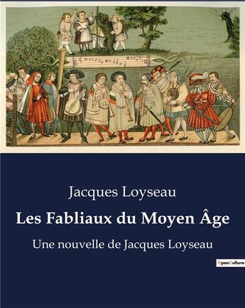 Couverture du livre « Les Fabliaux du Moyen Âge : Une nouvelle de Jacques Loyseau » de Loyseau Jacques aux éditions Culturea