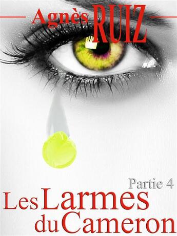 Couverture du livre « Les larmes du Cameron t.4 » de Agnes Ruiz aux éditions Agnes Ruiz