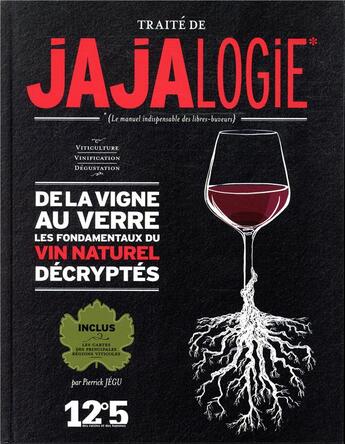 Couverture du livre « Traite de jajalogie ; de la vigne au verre, les fondamentaux du vin naturel décryptés » de Pierrick Jegu aux éditions Thermostat 6