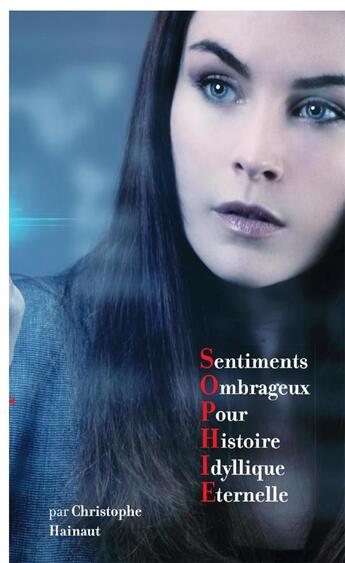 Couverture du livre « Sophie - sentiments ombrageux pour histoire idyllique eternelle » de Hainaut Christophe aux éditions Christophe Hainaut