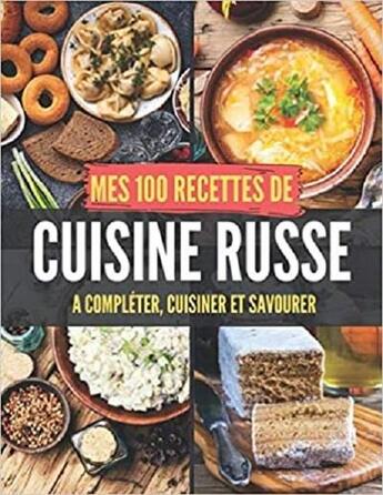 Couverture du livre « Mes 100 recettes de cuisine russe - a completer, cuisiner et savourer » de Independent P. aux éditions Gravier Jonathan