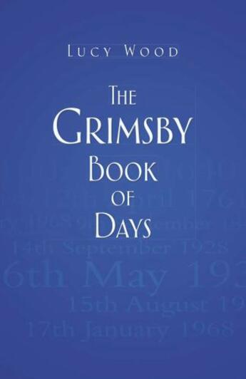 Couverture du livre « The Grimsby Book of Days » de Wood Lucy aux éditions History Press Digital