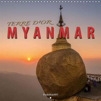 Couverture du livre « Terre d'or Myanmar ; calendrier mural 2016 300 300 mm square » de Buddhaart aux éditions Calvendo