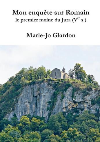 Couverture du livre « Mon enquête sur Romain, le premier moine du Jura (Ve s.) » de Marie-Jo Glardon aux éditions Lulu