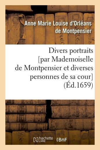 Couverture du livre « Divers portraits [par mademoiselle de montpensier et diverses personnes de sa cour] (ed.1659) » de Montpensier A-M-L-H. aux éditions Hachette Bnf