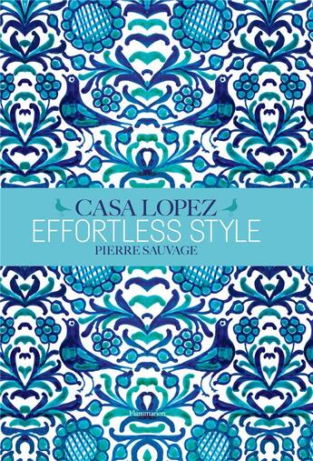 Couverture du livre « Casa Lopez, effortless style » de Pierre Sauvage aux éditions Flammarion