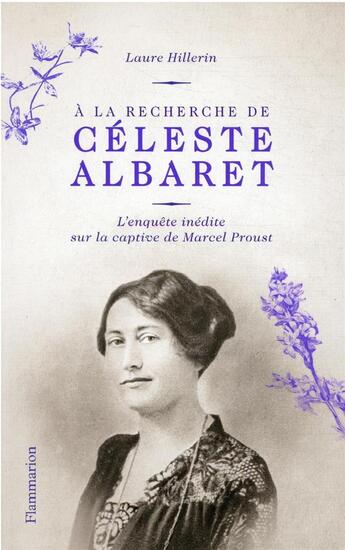 Couverture du livre « À la recherche de Céleste Albaret : une enquête inédite sur la captive de Marcel Proust » de Laure Hillerin aux éditions Flammarion