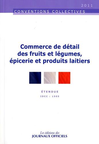 Couverture du livre « Commerce de détail des fruits et légumes, épicerie et produits laitiers (édition 2011) » de  aux éditions Direction Des Journaux Officiels