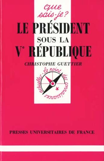 Couverture du livre « Le président sous la Ve République » de Christophe Guettier aux éditions Que Sais-je ?