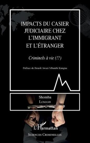 Couverture du livre « Impacts du casier judiciaire chez l'immigrant et l'étranger : criminels à vie ? » de Shomba Lomami aux éditions L'harmattan