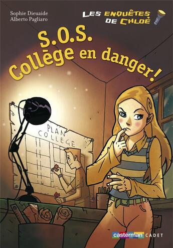 Couverture du livre « Les enquêtes de Chloé t.4 ; S.O.S. collège en danger ! » de Sophie Dieuaide et Alberto Pagliaro aux éditions Casterman