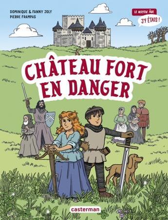 Couverture du livre « Le Moyen Age, j'y étais Tome 1 : château fort en danger » de Fanny Joly et Dominique Joly et Pierre Frampas aux éditions Casterman