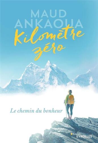 Couverture du livre « Kilomètre zéro ; le chemin du bonheur » de Maud Ankaoua aux éditions Eyrolles