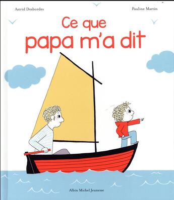 Couverture du livre « Archibald : ce que papa m'a dit » de Pauline Martin et Astrid Desbordes aux éditions Albin Michel