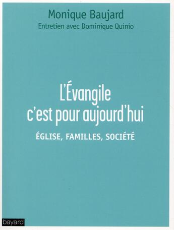 Couverture du livre « L'évangile c'est pour aujourd'hui ; église, familles, société » de Monique Baujard et Dominique Quinio aux éditions Bayard