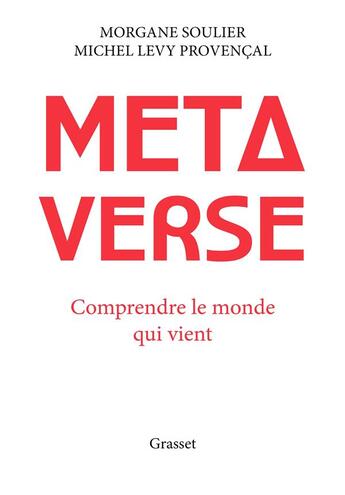 Couverture du livre « Métaverse : Comprendre le monde qui vient » de Michel Levy-Provencal et Morgane Soulier aux éditions Grasset