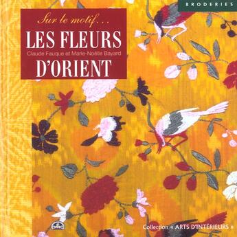 Couverture du livre « Les Fleurs De L'Orient Sur Le Motif » de Fauque Claude aux éditions Solar