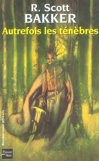 Couverture du livre « Autrefois les tenebres - vol01 » de Richard Scott Bakker aux éditions Fleuve Editions