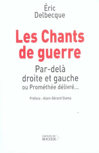 Couverture du livre « Les chants de guerre : par-dela droite et gauche ou promethee delivre » de Eric Delbecque aux éditions Rocher