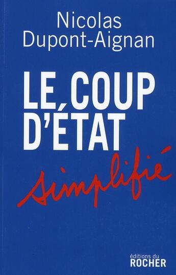 Couverture du livre « Le coup d'Etat simplifié » de Nicolas Dupont-Aignan aux éditions Rocher