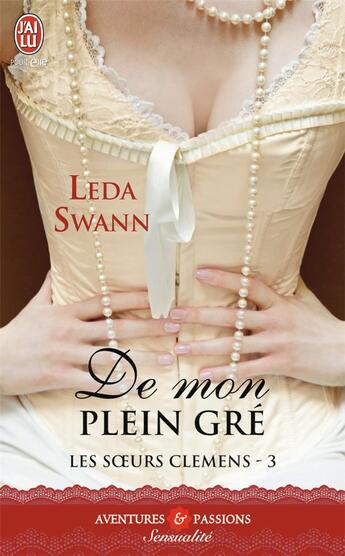 Couverture du livre « Les soeurs Clémens Tome 3 ; de mon plein gré » de Leda Swann aux éditions J'ai Lu