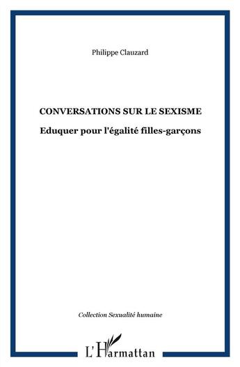 Couverture du livre « Conversations sur le sexisme ; éduquer pour l'égalité filles/garçons » de Philippe Clauzard aux éditions L'harmattan