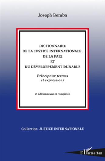 Couverture du livre « Dictionnaire de la justice internationale, de la paix et du développement durable ; principaux termes et expressions (2e édition) » de Joseph Bemba aux éditions L'harmattan