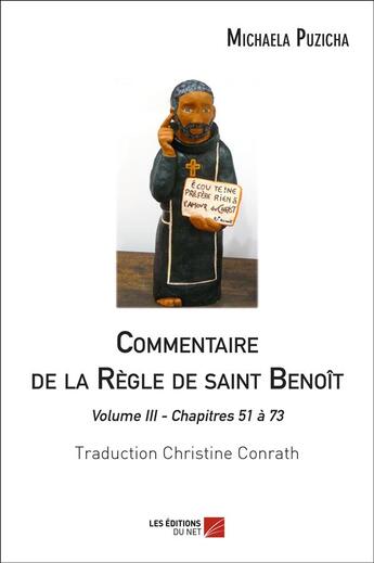 Couverture du livre « Commentaire de la règle de saint Benoît t.3 ; chapitres 51 à 73 » de Michaela Puzicha aux éditions Editions Du Net