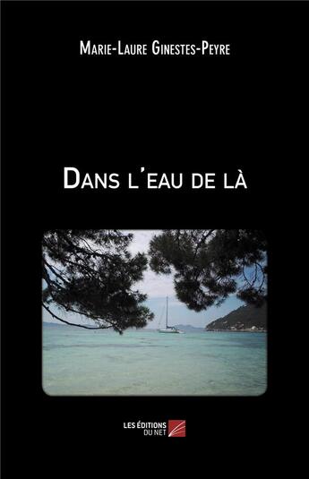 Couverture du livre « Dans l'eau de là » de Marie-Laure Ginestes-Peyre aux éditions Editions Du Net