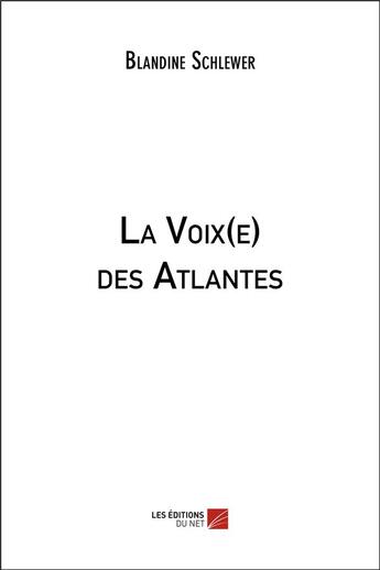 Couverture du livre « La voix(e) des atlantes » de Schlewer Blandine aux éditions Editions Du Net