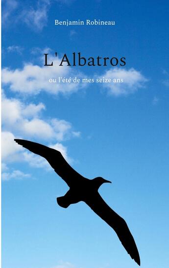 Couverture du livre « L'Albatros : ou l'été de mes seize ans » de Benjamin Robineau aux éditions Books On Demand