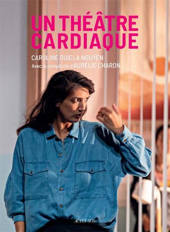 Couverture du livre « Un théâtre cardiaque » de Aurelie Charon et Guiela Nguyen Caroline aux éditions Actes Sud