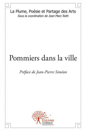 Couverture du livre « Pommiers dans la ville - (sous la coordination de jean-marc roth) » de Poesie Et Par Plume aux éditions Edilivre