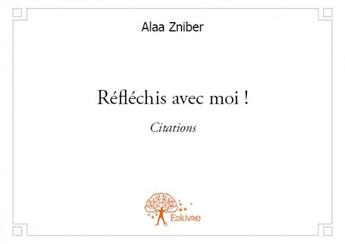 Couverture du livre « Réfléchis avec moi ! » de Alaa Zniber aux éditions Edilivre