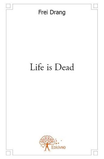 Couverture du livre « Life is dead » de Frei Drang aux éditions Edilivre