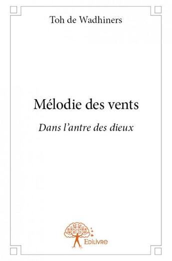 Couverture du livre « Mélodie des vents » de Toh De Wadhiners aux éditions Edilivre