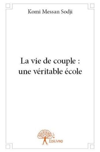 Couverture du livre « La vie de couple : une véritable école » de Komi Messan Sodji aux éditions Edilivre