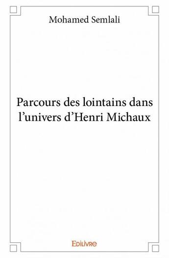 Couverture du livre « Parcours des lointains dans l'univers d'Henri Michaux » de Mohamed Semlali aux éditions Edilivre