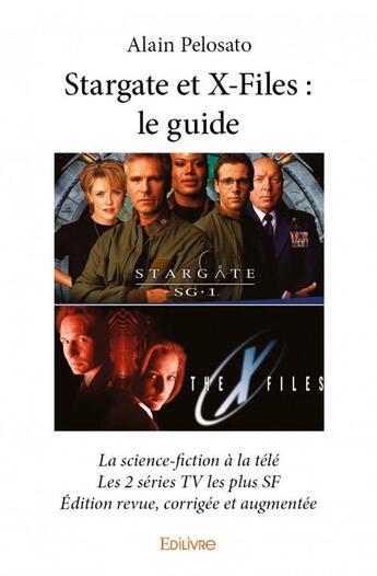 Couverture du livre « Stargate et X-files ; le guide » de Alain Pelosato aux éditions Edilivre
