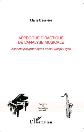 Couverture du livre « Approche didactique de l'analyse musicale ; aspects polyphoniques chez Gyôrgy Ligeti » de Marie Bessiere aux éditions L'harmattan