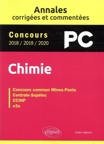 Couverture du livre « Chimie PC ; annales corrigees et commentées concours 2018/2019/2020 » de Julien Lejeune aux éditions Ellipses